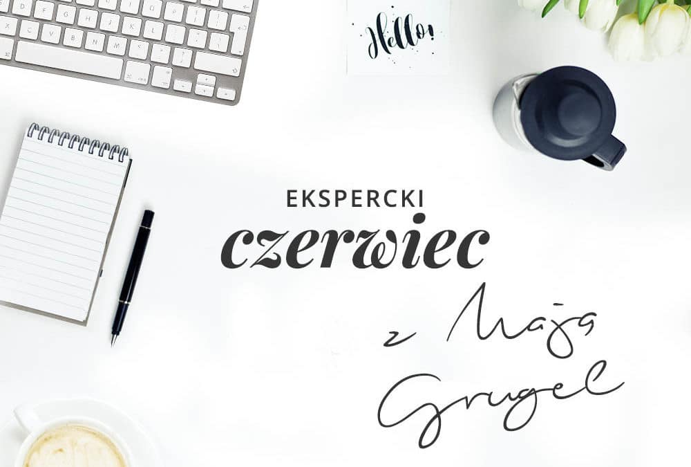 Twoja pierwsza sekwencja mailowa w 7 krokach, czyli Ekspercki czerwiec z Mają Grugel